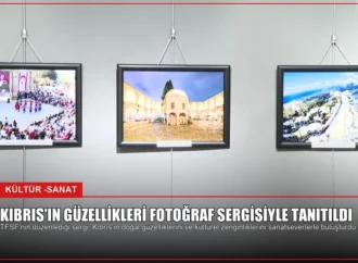 Kıbrıs’ın Güzellikleri Fotoğraf Sergisiyle Tanıtıldı