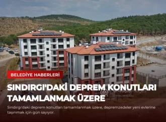 Sındırgı’daki Deprem Konutları Tamamlanmak Üzere
