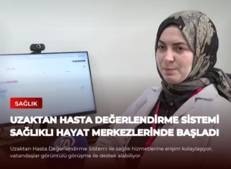 Uzaktan Hasta Değerlendirme Sistemi Sağlıklı Hayat Merkezlerinde Başladı