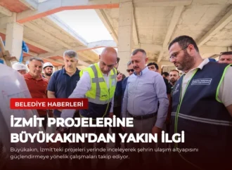 İzmit Projelerine Büyükakın’dan Yakın İlgi