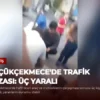 Küçükçekmece’de Trafik Kazası: Üç Yaralı