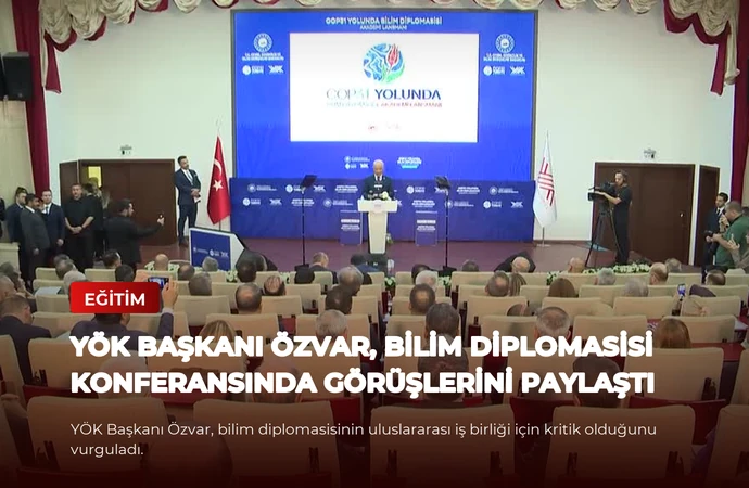 YÖK Başkanı Özvar, Bilim Diplomasisi Konferansında Görüşlerini Paylaştı