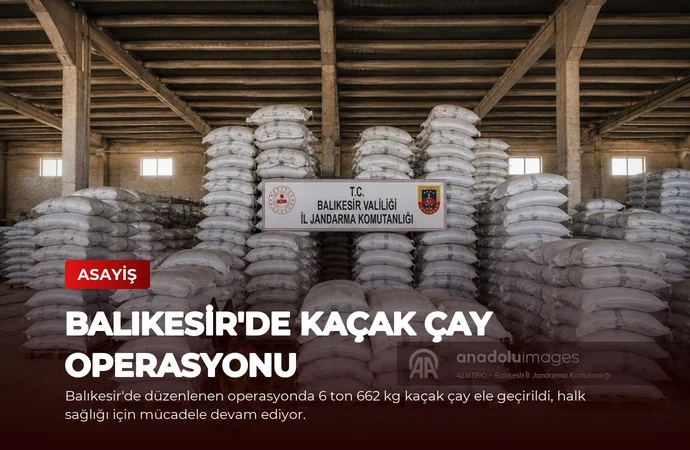 Balıkesir’de Kaçak Çay Operasyonu