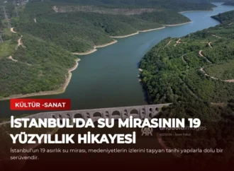 İstanbul’da Su Mirasının 19 Yüzyıllık Hikayesi