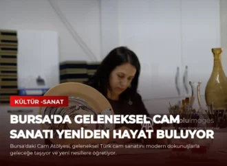 Bursa’da Geleneksel Cam Sanatı Yeniden Hayat Buluyor