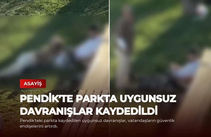 Pendik’te Parkta Uygunsuz Davranışlar Kaydedildi