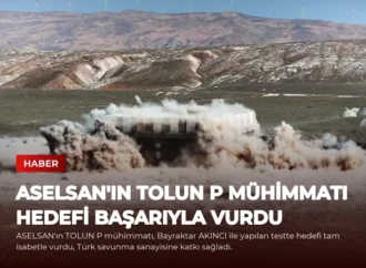 ASELSAN’ın TOLUN P Mühimmatı Hedefi Başarıyla Vurdu