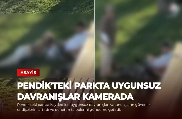 Pendik’teki Parkta Uygunsuz Davranışlar Kamerada