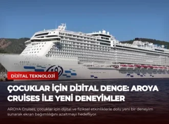 Çocuklar İçin Dijital Denge: AROYA Cruises İle Yeni Deneyimler