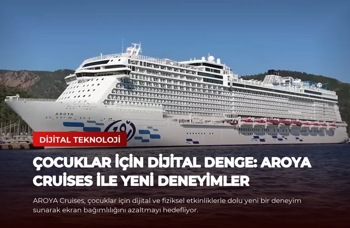 Çocuklar İçin Dijital Denge: AROYA Cruises İle Yeni Deneyimler