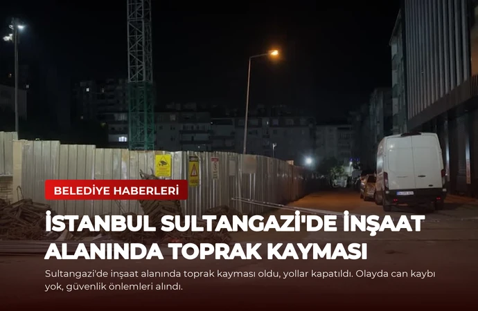 İstanbul Sultangazi’de İnşaat Alanında Toprak Kayması