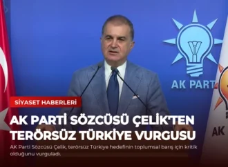 AK Parti Sözcüsü Çelik’ten Terörsüz Türkiye Vurgusu