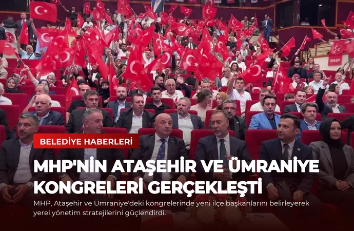MHP’nin Ataşehir ve Ümraniye Kongreleri Gerçekleşti