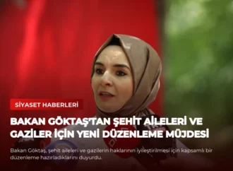 Bakan Göktaş’tan Şehit Aileleri ve Gaziler İçin Yeni Düzenleme Müjdesi