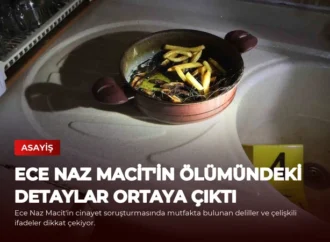 Ece Naz Macit’in Ölümündeki Detaylar Ortaya Çıktı