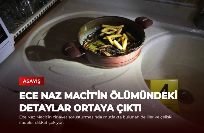 Ece Naz Macit’in Ölümündeki Detaylar Ortaya Çıktı