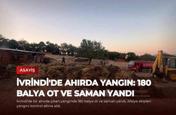 İvrindi’de Ahırda Yangın: 180 Balya Ot ve Saman Yandı