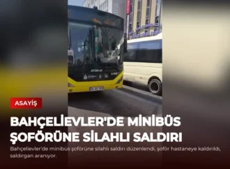 Bahçelievler’de Minibüs Şoförüne Silahlı Saldırı