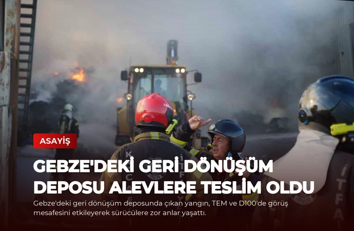 Gebze’deki Geri Dönüşüm Deposu Alevlere Teslim Oldu