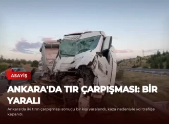 Ankara’da Tır Çarpışması: Bir Yaralı