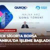 Quick Sigorta Borsa İstanbul’da İşleme Başladı