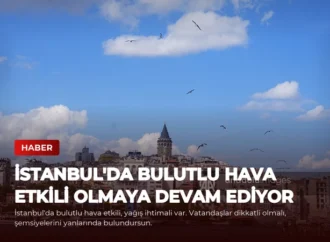 İstanbul’da Bulutlu Hava Etkili Olmaya Devam Ediyor