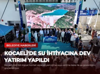 Kocaeli’de Su İhtiyacına Dev Yatırım Yapıldı