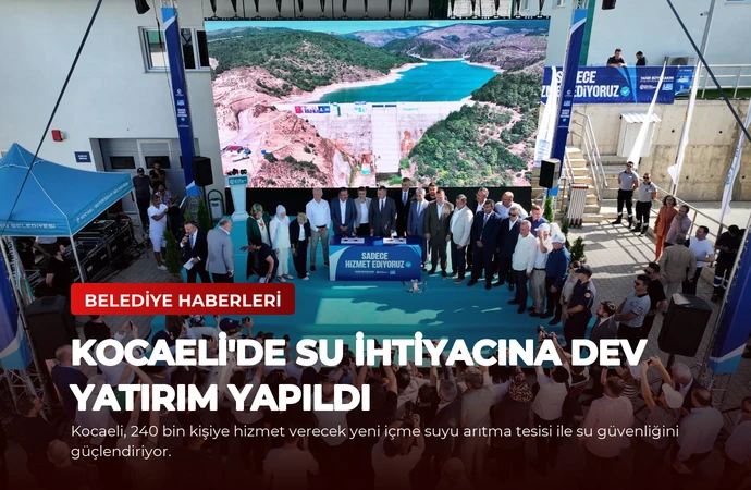 Kocaeli’de Su İhtiyacına Dev Yatırım Yapıldı