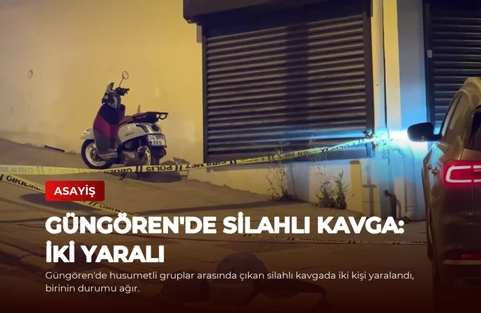 Güngören’de Silahlı Kavga: İki Yaralı