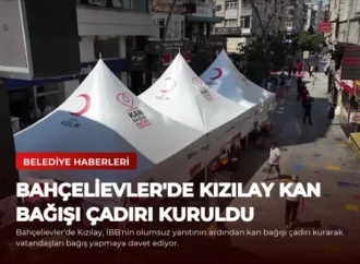 Bahçelievler’de Kızılay Kan Bağışı Çadırı Kuruldu