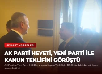 AK Parti Heyeti, Yeni Parti ile Kanun Teklifini Görüştü
