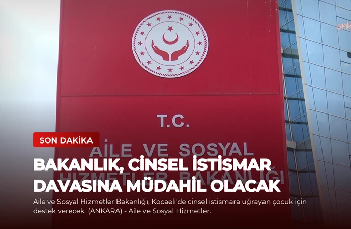 Bakanlık, Cinsel İstismar Davasına Müdahil Olacak