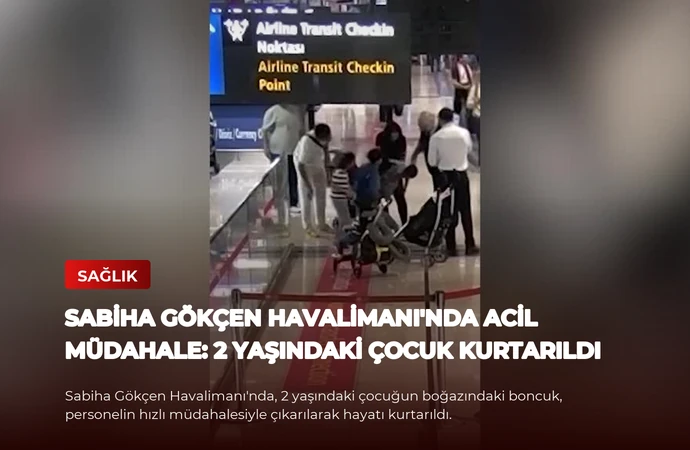 Sabiha Gökçen Havalimanı’nda Acil Müdahale: 2 Yaşındaki Çocuk Kurtarıldı