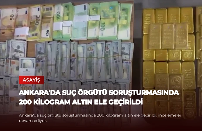Ankara’da Suç Örgütü Soruşturmasında 200 Kilogram Altın Ele Geçirildi