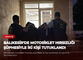 Balıkesir’de Motosiklet Hırsızlığı Şüphesiyle İki Kişi Tutuklandı