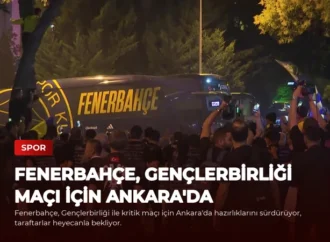 Fenerbahçe, Gençlerbirliği Maçı İçin Ankara’da