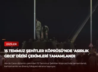 15 Temmuz Şehitler Köprüsü’nde ‘Asırlık Gece’ Dizisi Çekimleri Tamamlandı
