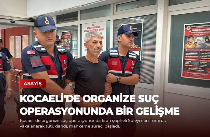 Kocaeli’de Organize Suç Operasyonunda Bir Gelişme