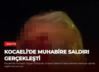 Kocaeli’de Muhabire Saldırı Gerçekleşti