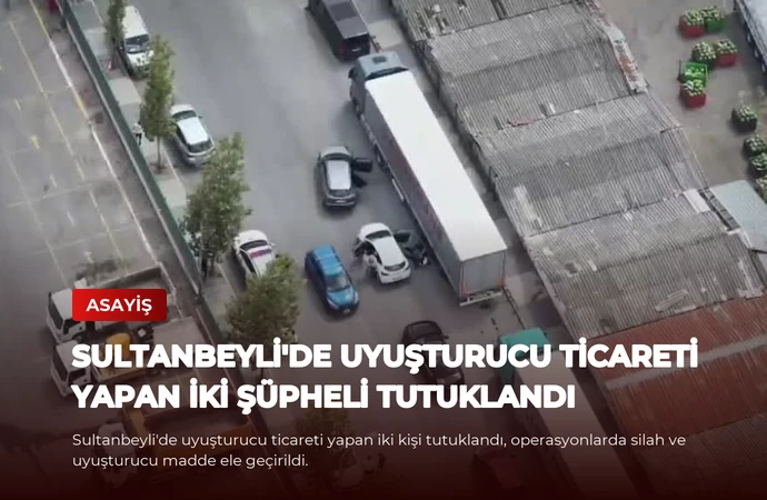 Sultanbeyli’de Uyuşturucu Ticareti Yapan İki Şüpheli Tutuklandı