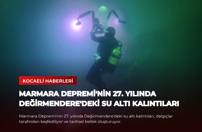 Marmara Depremi’nin 27. Yılında Değirmendere’deki Su Altı Kalıntıları