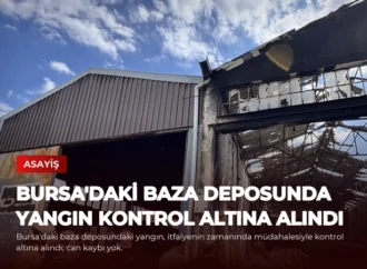 Bursa’daki Baza Deposunda Yangın Kontrol Altına Alındı