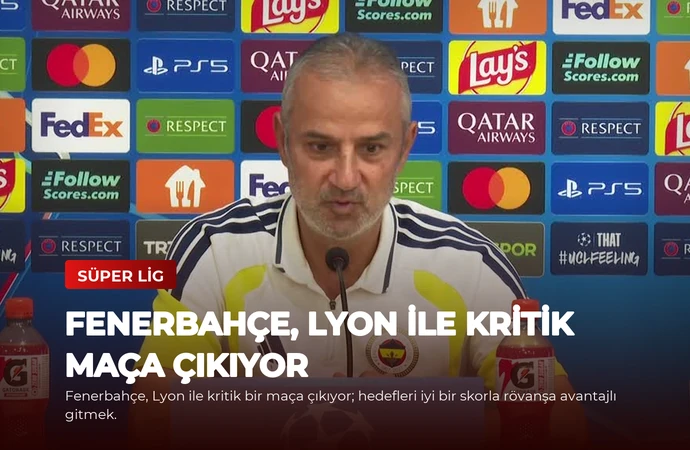 Fenerbahçe, Lyon İle Kritik Maça Çıkıyor