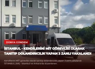 İSTANBUL – Kendilerini MİT görevlisi olarak tanıtıp dolandırıcılık yapan 3 zanlı yakalandı