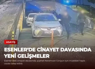 Esenler’de Cinayet Davasında Yeni Gelişmeler