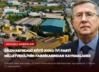 Dilovası’ndaki Kötü Koku İYİ Parti Milletvekili’nin Fabrikasından Kaynaklandı