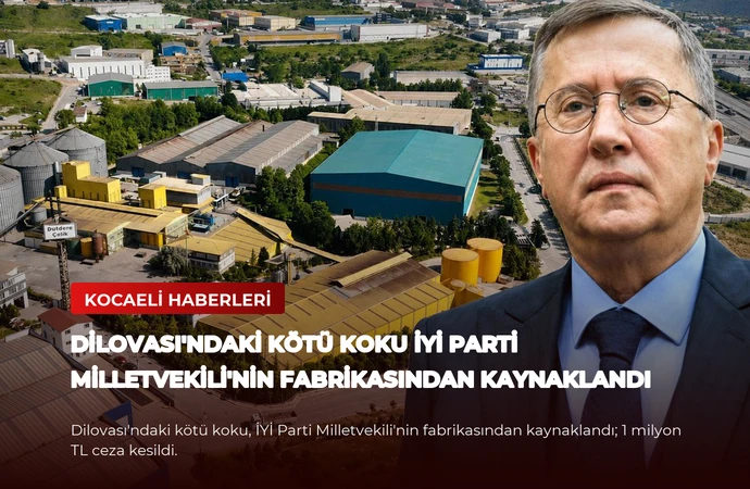 Dilovası’ndaki Kötü Koku İYİ Parti Milletvekili’nin Fabrikasından Kaynaklandı