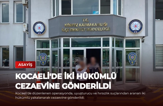 Kocaeli’de İki Hükümlü Cezaevine Gönderildi