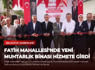 Fatih Mahallesi’nde Yeni Muhtarlık Binası Hizmete Girdi