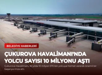 Çukurova Havalimanı’nda Yolcu Sayısı 10 Milyonu Aştı